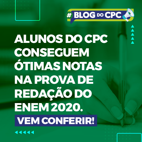 Os melhores diferenciais em prol da produção dos melhores textos: alunos do CPC conseguem ótimas notas na prova de redação do ENEM 2020